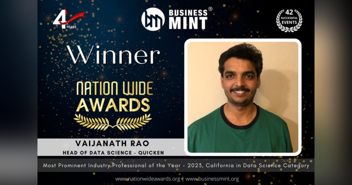 Vaijanath Rao, Head of Data Science - Quicken has been recognized as Most Prominent Industry Professional of the Year - 2023, California in Data Science Category by BusinessMint